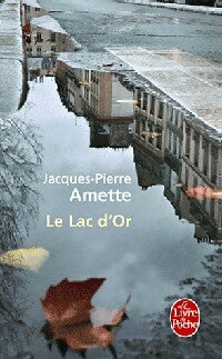 Le lac d'or - Jacques-Pierre Amette - Livre