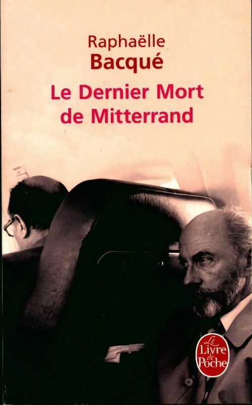 Le dernier mort de Mitterrand - Raphaëlle Bacqué -  Le Livre de Poche - Livre