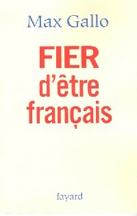 Fier d'être français - Max Gallo -  Fayard GF - Livre
