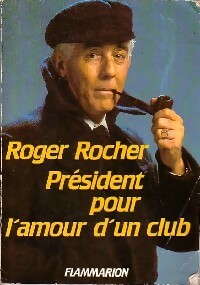 Livrenpoche : Président pour l'amour d'un club - Roger Rocher - Livre