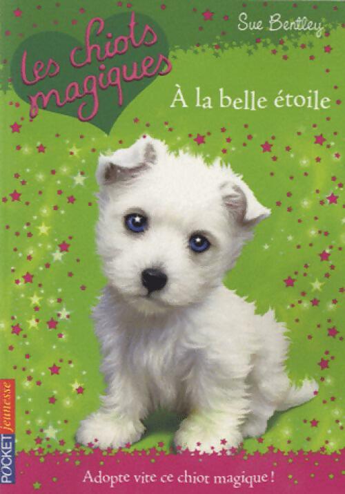 Livrenpoche : Les chiots magiques Tome VI : A la belle étoile - Sue Bentley - Livre