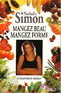 Mangez beau, mangez forme - Nathalie Simon -  Michel Lafon GF - Livre