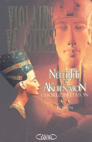 Livrenpoche : Néfertiti et Akhenaton Tome II : L'horizon d'Aton - Violaine Vanoyeke - Livre