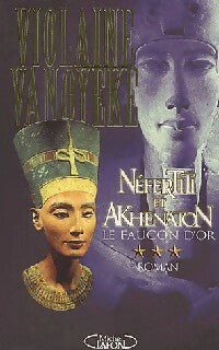 Néfertiti et Akhenaton Tome III : Le faucon d'or - Violaine Vanoyeke - Livre