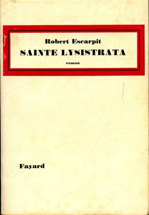 Sainte Lysistrata - Robert Escarpit -  Fayard GF - Livre