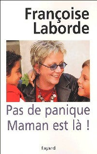 Pas de panique, maman est là ! - Françoise Laborde -  Fayard GF - Livre