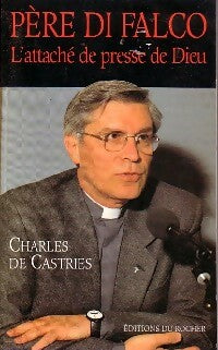 Père Di Falco. L'attaché de presse de Dieu - Charles De Castries -  Rocher GF - Livre