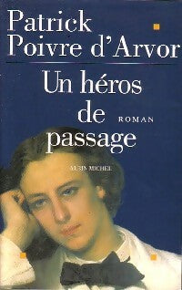 Un héros de passage - Patrick Poivre d'Arvor -  Albin Michel GF - Livre