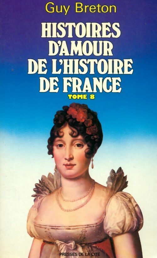 Livrenpoche : Histoires d'amour de l'Histoire de France Tome VIII : Napoléon et Marie-Louise - Guy Breton - Livre