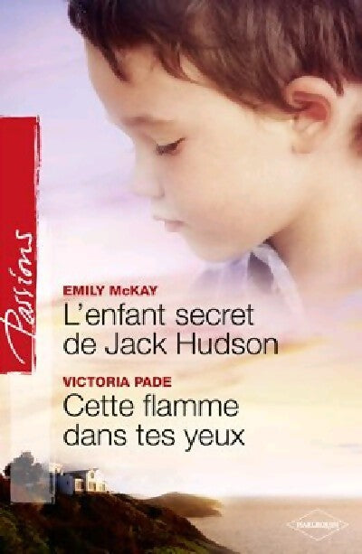 L'enfant secret de Jack Hudson / Cette flamme dans tes yeux - Victoria Pade, Emily McKay - Livre