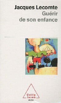 Guérir de son enfance - Jacques Lecomte - Livre