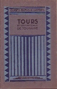 Tours et les chateaux de Touraine - Georges Monmarché -  Les guides bleus illustrés - Livre