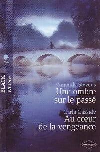 Une ombre sur le passé / Au coeur de la vengeance - Amanda Stevens, Carla Cassidy - Livre