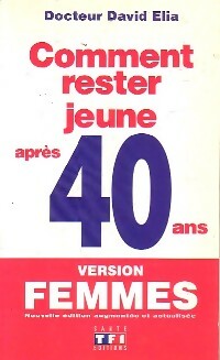 Livrenpoche : Comment rester jeune après 40 ans - version femmes - Dr David Elia - Livre