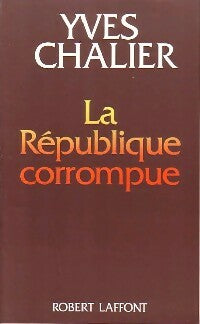 Livrenpoche : La République corrompue - Yves Chalier - Livre