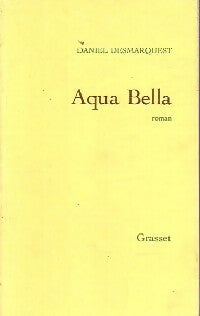 Aqua Bella - Daniel Desmarquet -  Grasset GF - Livre