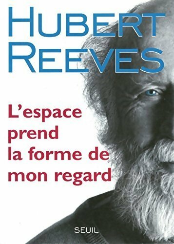 Livrenpoche : L'espace prend la forme de mon regard - Hubert Reeves - Livre