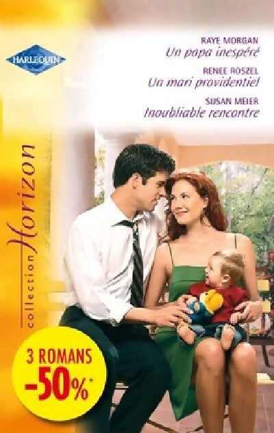 Livrenpoche : Un papa inespéré / Un mari providentiel / Inoubliable rencontre - Raye Morgan, Susan Meier, Renee Roszel - Livre