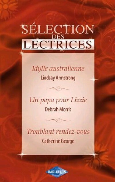Livrenpoche : Idylle australienne / Un papa pour Lizzie / Troublant rendez-vous - Lindsay Armstrong, Catherine George, Debrah Morris - Livre