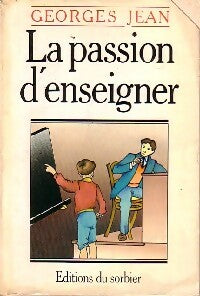 La passion d'enseigner - Georges Jean -  Sorbier GF - Livre