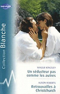 Un séducteur pas comme les autres / Retrouvailles à Christchurch - Maggie Kingsley, Alison Roberts - Livre