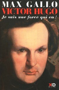 Victor Hugo Tome I : Je suis une force qui va ! - Max Gallo -  Xo GF - Livre