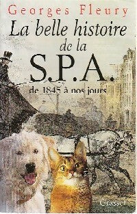 Livrenpoche : La belle histoire de la S.P.A. De 1845 à nos jours - Georges Fleury - Livre