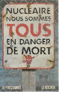 Livrenpoche : Nucléaire : nous sommes tous en danger de mort - Yves Daniel - Livre