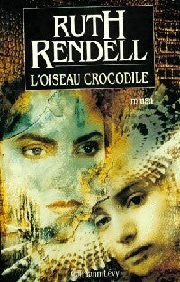 L'oiseau crocodile - Ruth Rendell -  Calmann-Lévy GF - Livre