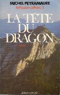 La passion Cathare Tome III : La tête du dragon - Michel Peyramaure - Livre