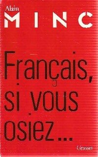 Français, si vous osiez... - Alain Minc -  Grasset GF - Livre