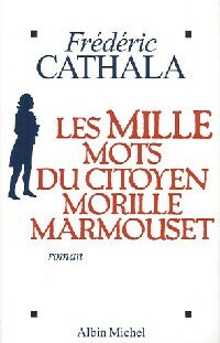 Les mille mots du citoyens Morille Marmouset - Frédéric Cathala -  Albin Michel GF - Livre