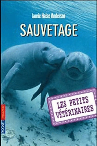 Les petits vétérinaires Tome IV : Sauvetage - Laurie Halse Anderson -  Pocket jeunesse - Livre