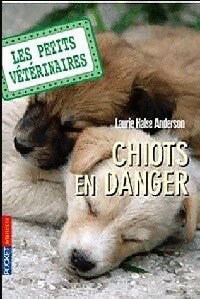 Livrenpoche : Les petits vétérinaires Tome I : Chiots en danger - Laurie Halse Anderson - Livre