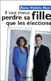 Livrenpoche : Il vaut mieux perdre sa fille que les élections - Anne-Valérie Noir - Livre