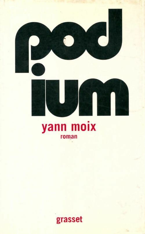 Podium - Yann Moix -  Grasset GF - Livre