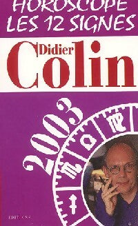 Horoscope 2003 - Didier Colin -  Horoscope - Les 12 signes - Livre