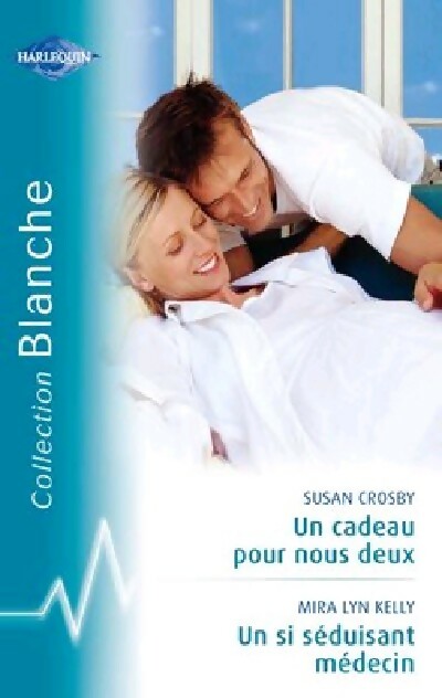Livrenpoche : Un cadeau pour nous deux / Un si séduisant médecin - Susan Crosby, Mira Lyn Kelly - Livre