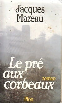 Le pré aux corbeaux - Jacques Mazeau - Livre