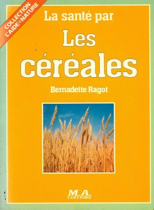 La santé par les céréales - Bernadette Ragot -  L'aide nature - Livre