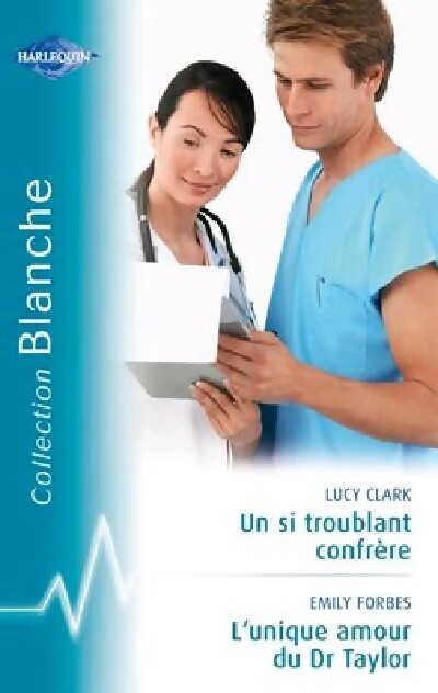 Livrenpoche : Un si troublant confrère / L'unique amour du Dr Taylor - Lucy Clark, Emily Forbes - Livre