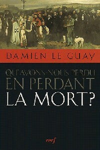 Livrenpoche : Qu'avons-nous perdu en perdant la mort ? - Damien Le Guay - Livre