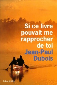 Livrenpoche : Si ce livre pouvait me rapprocher de toi - Jean-Paul Dubois - Livre