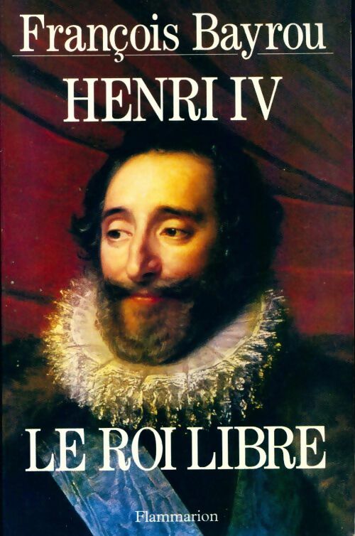 Livrenpoche : Henri IV le roi libre - François Bayrou - Livre