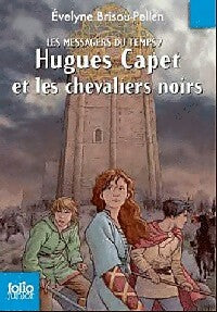 Livrenpoche : Les messagers du temps Tome VII : Hugues Capet et les chevaliers noirs - Evelyne Brisou-Pellen - Livre
