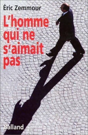 Livrenpoche : L'homme qui ne s'aimait pas - Eric Zemmour - Livre