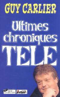 Ultimes chroniques télé - Guy Carlier -  Hors Collection GF - Livre