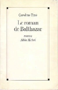 Livrenpoche : Le roman de Balthazar - Caroline Tiné - Livre
