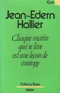 Livrenpoche : Chaque matin qui se lève est une leçon de courage - Jean-Edern Hallier - Livre