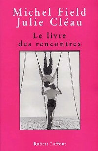 Livrenpoche : Le livre des rencontres - Michel Field, Juliette Cleau - Livre
